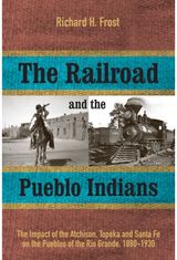 Railroad and the Pueblo Indians: The Impact of the Atchison, Topeka and Santa Fe on the Pueblos of the Rio Grande, 1880-1930