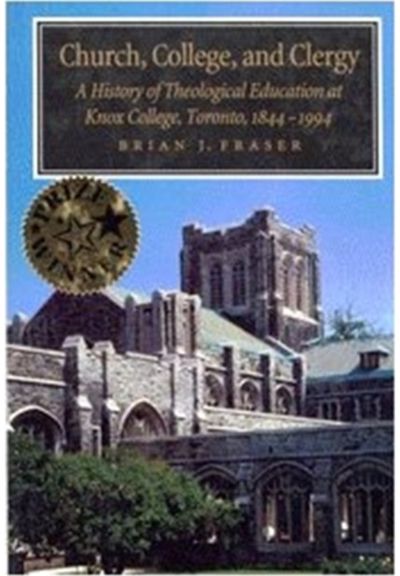Church, College, and Clergy: A History of Theological Education at Knox College, Toronto, 1844-1994