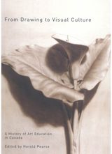 From Drawing to Visual Culture: A History of Art Education in Canada