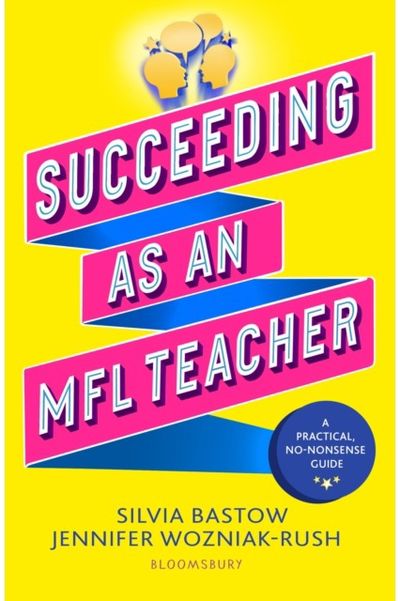 Succeeding as an MFL Teacher: The ultimate guide to teaching secondary MFL