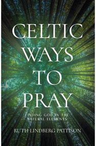 Celtic Ways to Pray: Finding God in the Natural Elements