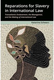 Reparations for Slavery in International Law: Transatlantic Enslavement, the Maangamizi, and the Making of International Law