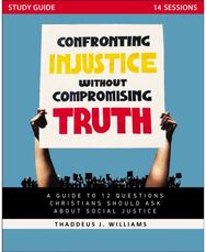 Confronting Injustice without Compromising Truth Study Guide: A Guide to 12 Questions Christians Should Ask About Social Justice