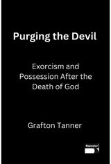 Purging the Devil: Exorcism and Possession After the Death of God