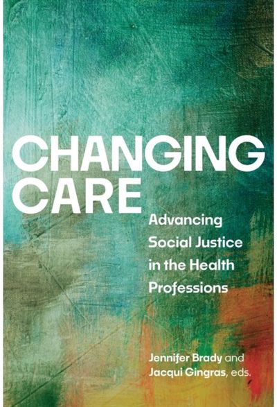 Changing Care: Advancing Social Justice in the Health Professions