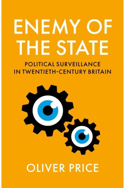 Enemy of the State: Political Surveillance in Twentieth-Century Britain