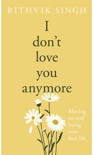 I Dont Love You Anymore: Moving On & Living Your Best Life