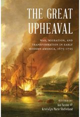 Great Upheaval: War, Migration, and Transformation in Early Modern America, 1675–1725
