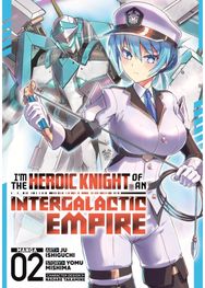 Im the Heroic Knight of an Intergalactic Empire! (Manga) Vol. 2