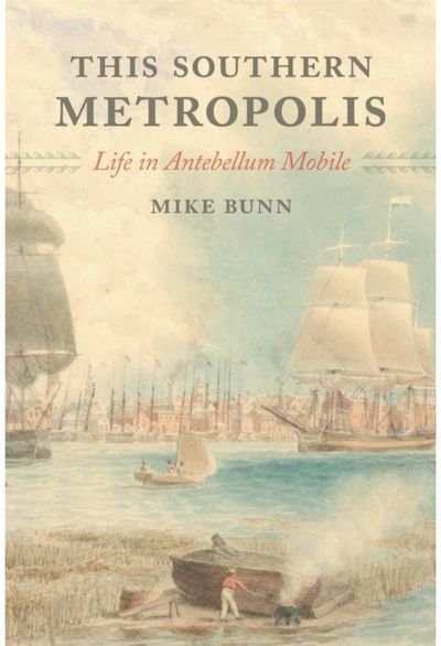 This Southern Metropolis: Life in Antebellum Mobile