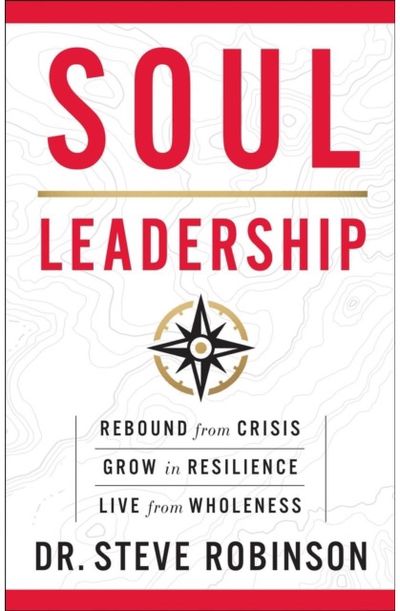 Soul Leadership: Rebound from Crisis, Grow in Resilience, Live from Wholeness