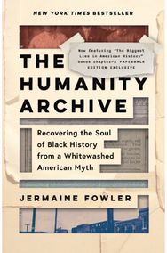 Humanity Archive: Recovering the Soul of Black History from a Whitewashed American Myth
