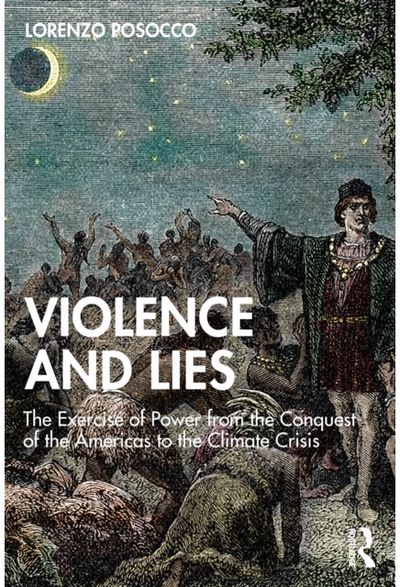 Violence and Lies: The Exercise of Power from the Conquest of the Americas to the Climate Crisis