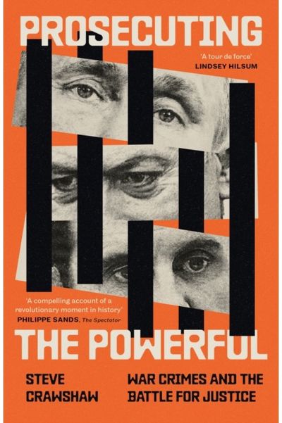 Prosecuting the Powerful: War Crimes and the Battle for Justice