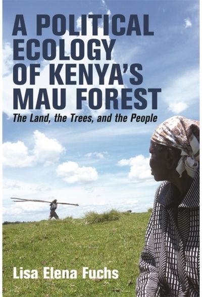 Political Ecology of Kenya’s Mau Forest: The Land, the Trees, and the People