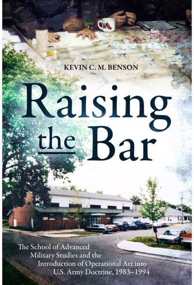 Raising the Bar: The School of Advanced Military Studies and the Introduction of Operational Art into U.S. Army Doctrine, 1983–1994