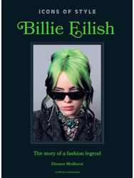Icons of Style: Billie Eilish: The story of a fashion legend