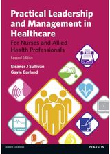 Practical Leadership and Management in Healthcare: (For Nurses And Allied Health Professionals)