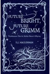 Future Bright, Future Grimm: Transhumanist Tales for Mother Nature's Offspring