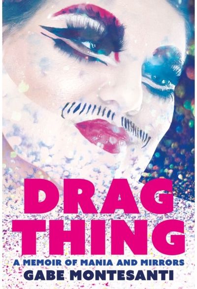 Drag Thing: A Memoir of Mania and Mirrors