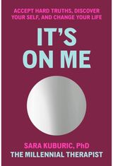 Its On Me: Accept Hard Truths, Discover Your Self, and Change Your Life