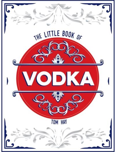 Little Book of Vodka: The Perfect Gift for Lovers of the World’s Most Versatile Spirit
