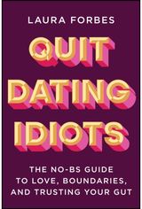 Quit Dating Idiots: The No-BS Guide to Love, Boundaries, and Trusting Your Gut