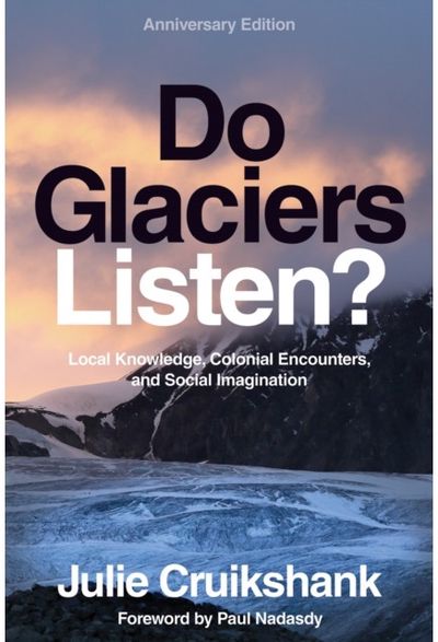 Do Glaciers Listen? Anniversary Edition: Local Knowledge, Colonial Encounters, and Social Imagination