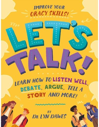 Lets Talk!: Learn how to listen well, argue, tell a story and more!