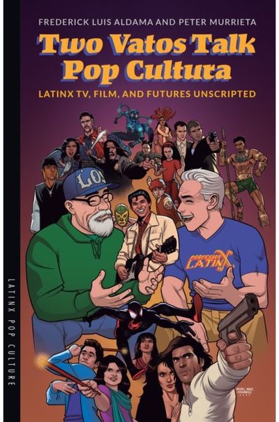 Two Vatos Talk Pop Cultura: Latinx TV, Film, and Futures Unscripted