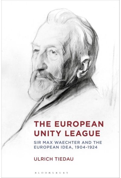 European Unity League: Sir Max Waechter and the European Idea, 1904-1924