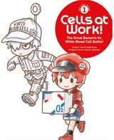 Cells at Work! Picture Book 1: The Great Bacteria Vs. White Blood Cell Battle!