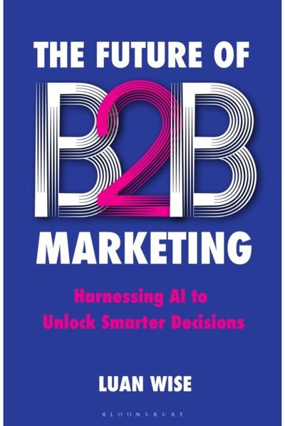 Future of B2B Marketing: Harnessing AI to Unlock Smarter Decisions