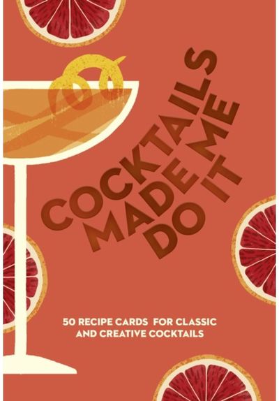 COCKTAILS MADE ME DO IT: 50 Recipe Cards for Classic and Creative Cocktails