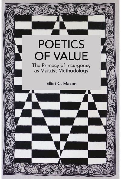 Poetics of Value: The Primacy of Insurgency as Marxist Methodology