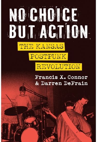 No Choice but Action: The Kansas Postpunk Revolution