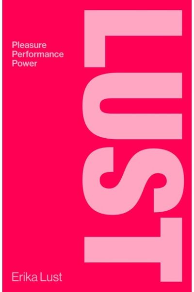 Lust: Pleasure, Performance, Power