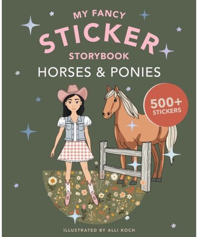 My Fancy Sticker Storybook: Horses & Ponies: 500+ Reusable Dress-up Sticker Book for Kids Ages 5-8