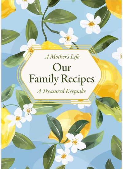 Mothers Life: Our Family Recipes: A Treasured Keepsake