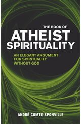 Book of Atheist Spirituality: An Elegant Argument For Spirituality Without God