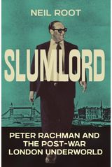 Slumlord: Peter Rachman and the Post-war London Underworld