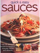 Quick & Easy Sauces: Over 70 delicious recipes to transform everyday dishes and desserts