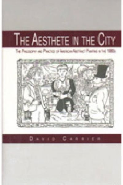 Aesthete in the City: The Philosophy and Practice of American Abstract Painting in the 1980s