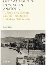 Ottoman Crisis in Western Anatolia: Turkey's Belle Epoque and the Transition to a Modern Nation State