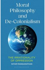 Moral Philosophy and De-Colonialism: The Irrationality of Oppression