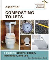 Essential Composting Toilets: A Guide to Options, Design, Installation, and Use