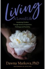 Living A Loved Life: Awakening Wisdom Through Stories of Inspiration, Challenge and Possibility (Thinking Positive Book, Motivational & Spiritual Guide)