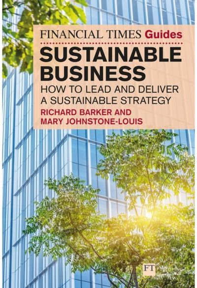 Financial Times Guide to Sustainable Business: How to lead and deliver a sustainable strategy
