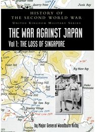 History of the Second World War: United Kingdom Military Series: Official Campaign History: The War Against Japan Volume I: The Loss of Singapore