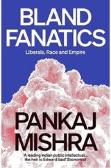 Bland Fanatics: Liberals, Race and Empire